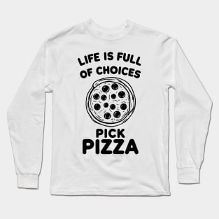 Life is Full of Choices Pick Pizza Long Sleeve T-Shirt